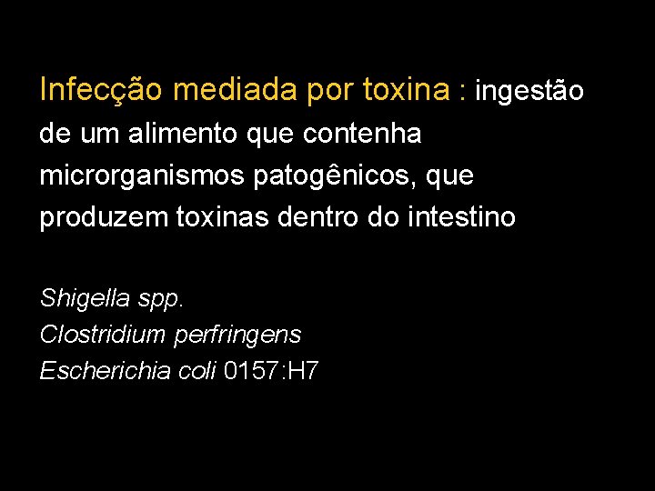 Infecção mediada por toxina : ingestão de um alimento que contenha microrganismos patogênicos, que Infecção mediada por toxina : ingestão de um alimento que contenha microrganismos patogênicos, que