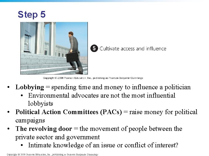 Step 5 • Lobbying = spending time and money to influence a politician •