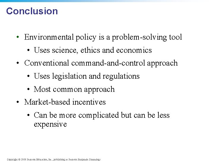 Conclusion • Environmental policy is a problem-solving tool • Uses science, ethics and economics