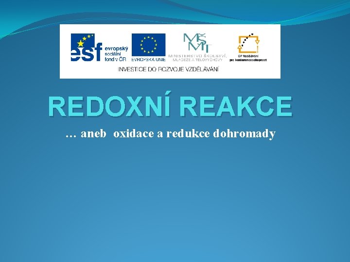 REDOXNÍ REAKCE … aneb oxidace a redukce dohromady 