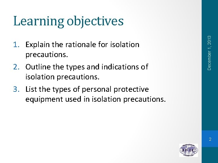 1. Explain the rationale for isolation precautions. 2. Outline the types and indications of