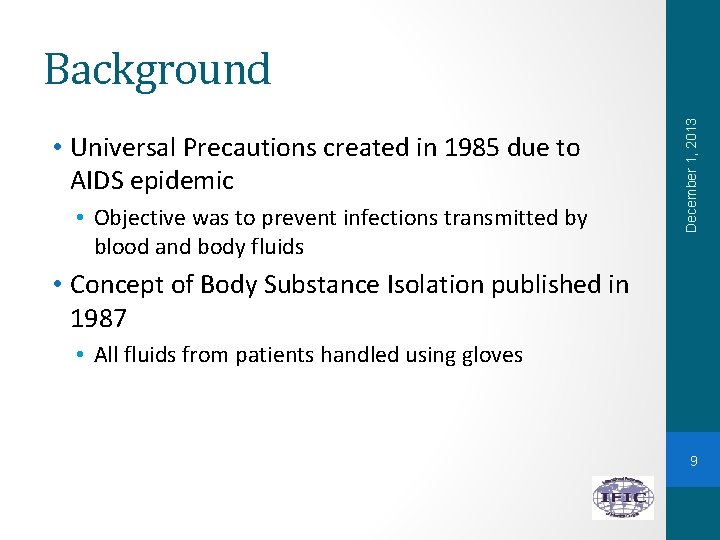  • Universal Precautions created in 1985 due to AIDS epidemic • Objective was