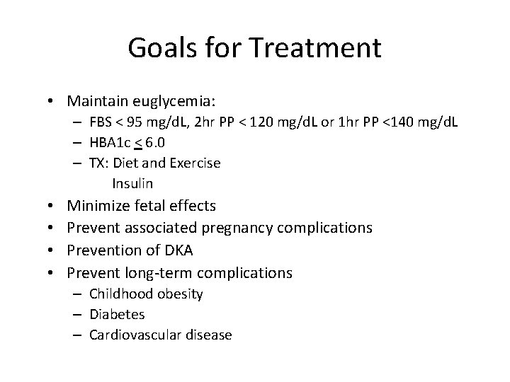 Goals for Treatment • Maintain euglycemia: – FBS < 95 mg/d. L, 2 hr