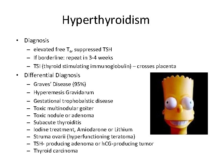 Hyperthyroidism • Diagnosis – elevated free T 4, suppressed TSH – If borderline: repeat