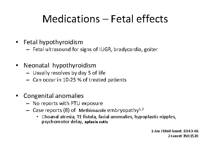 Medications – Fetal effects • Fetal hypothyroidism – Fetal ultrasound for signs of IUGR,