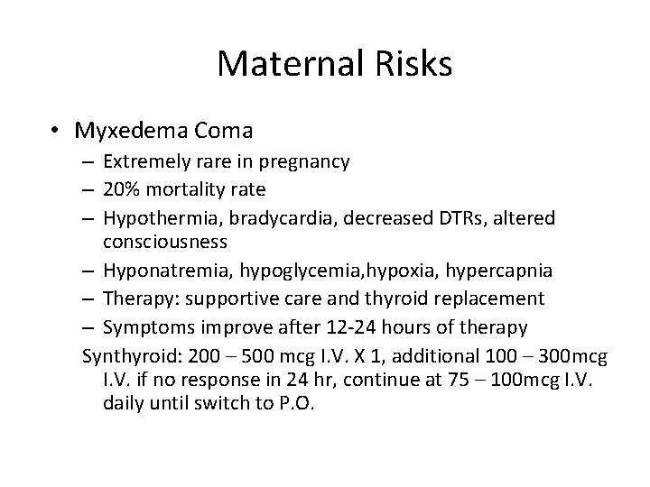 Maternal Risks • Myxedema Coma – Extremely rare in pregnancy – 20% mortality rate