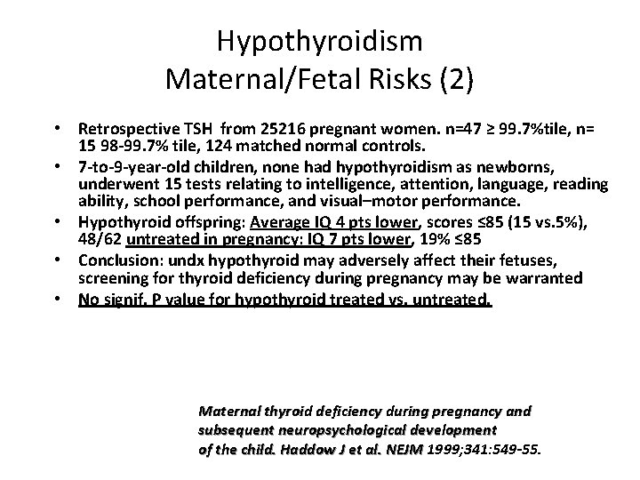 Hypothyroidism Maternal/Fetal Risks (2) • Retrospective TSH from 25216 pregnant women. n=47 ≥ 99.