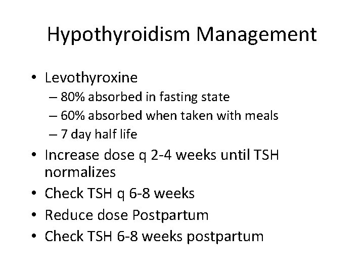 Hypothyroidism Management • Levothyroxine – 80% absorbed in fasting state – 60% absorbed when