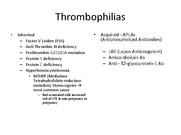 Thrombophilias • Inherited – Factor V Leiden (FVL) – Anti-Thrombin III deficiency – Prothrombin
