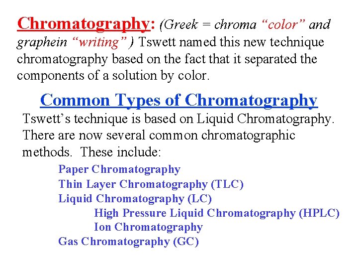 Chromatography: (Greek = chroma “color” and graphein “writing” ) Tswett named this new technique