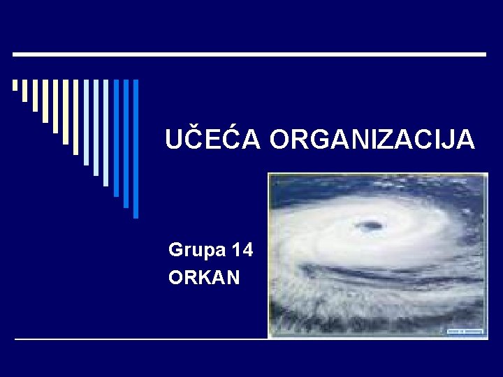 UČEĆA ORGANIZACIJA Grupa 14 ORKAN 