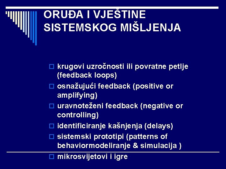 ORUĐA I VJEŠTINE SISTEMSKOG MIŠLJENJA o krugovi uzročnosti ili povratne petlje o o o