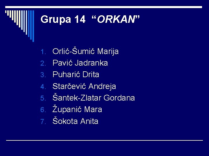 Grupa 14 “ORKAN” 1. Orlić-Šumić Marija 2. Pavić Jadranka 3. Puharić Drita 4. Starčević