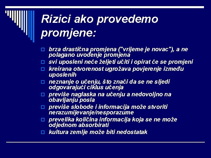 Rizici ako provedemo promjene: o brza drastična promjena ("vrijeme je novac"), a ne o