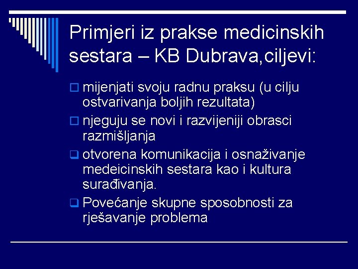 Primjeri iz prakse medicinskih sestara – KB Dubrava, ciljevi: o mijenjati svoju radnu praksu