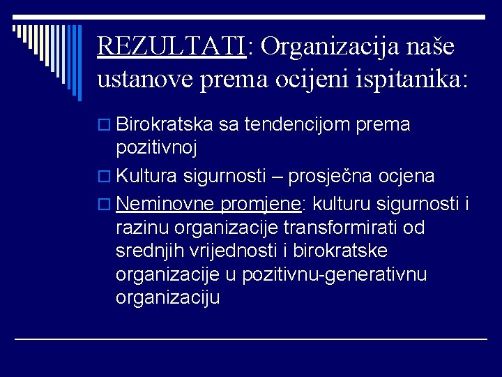 REZULTATI: Organizacija naše ustanove prema ocijeni ispitanika: o Birokratska sa tendencijom prema pozitivnoj o