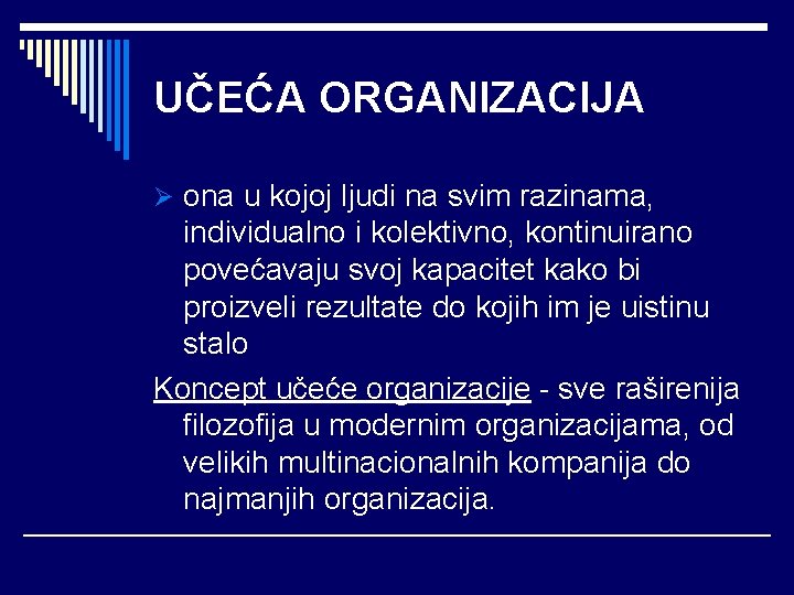 UČEĆA ORGANIZACIJA Ø ona u kojoj ljudi na svim razinama, individualno i kolektivno, kontinuirano