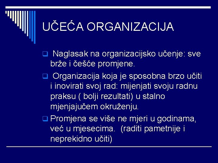 UČEĆA ORGANIZACIJA q Naglasak na organizacijsko učenje: sve brže i češće promjene. q Organizacija