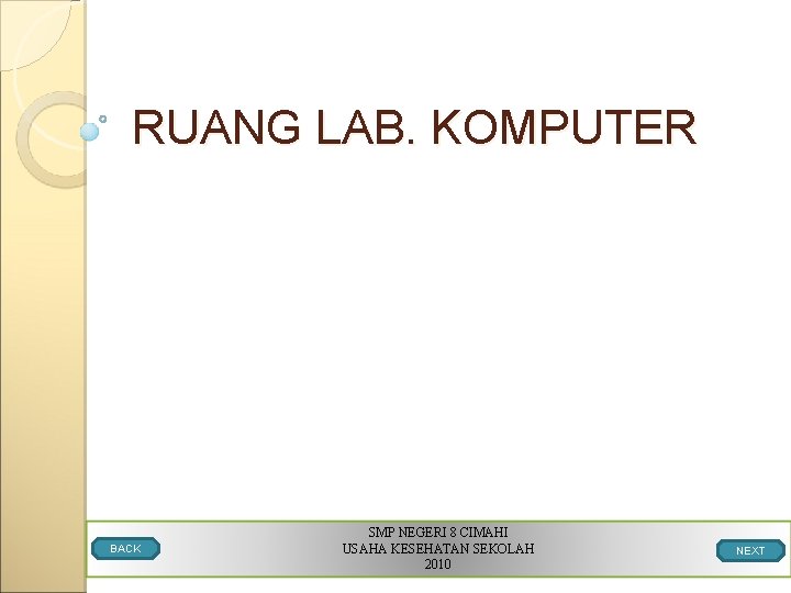 RUANG LAB. KOMPUTER BACK SMP NEGERI 8 CIMAHI USAHA KESEHATAN SEKOLAH 2010 NEXT 