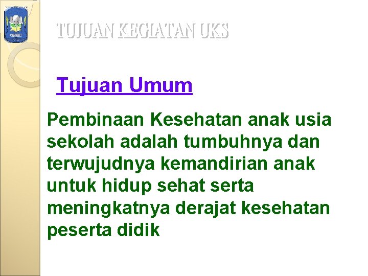 Tujuan Umum Pembinaan Kesehatan anak usia sekolah adalah tumbuhnya dan terwujudnya kemandirian anak untuk