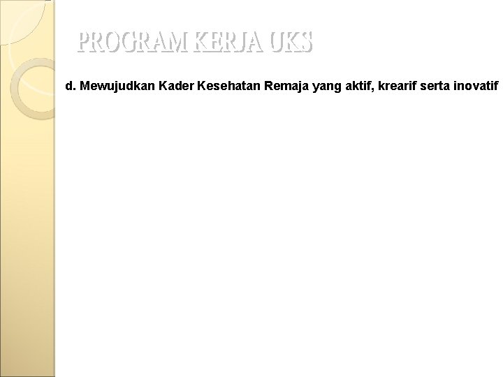 d. Mewujudkan Kader Kesehatan Remaja yang aktif, krearif serta inovatif 