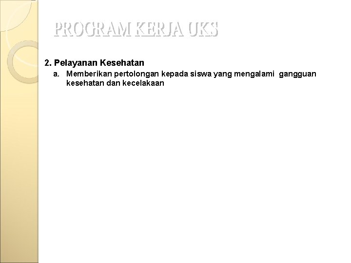 2. Pelayanan Kesehatan a. Memberikan pertolongan kepada siswa yang mengalami gangguan kesehatan dan kecelakaan