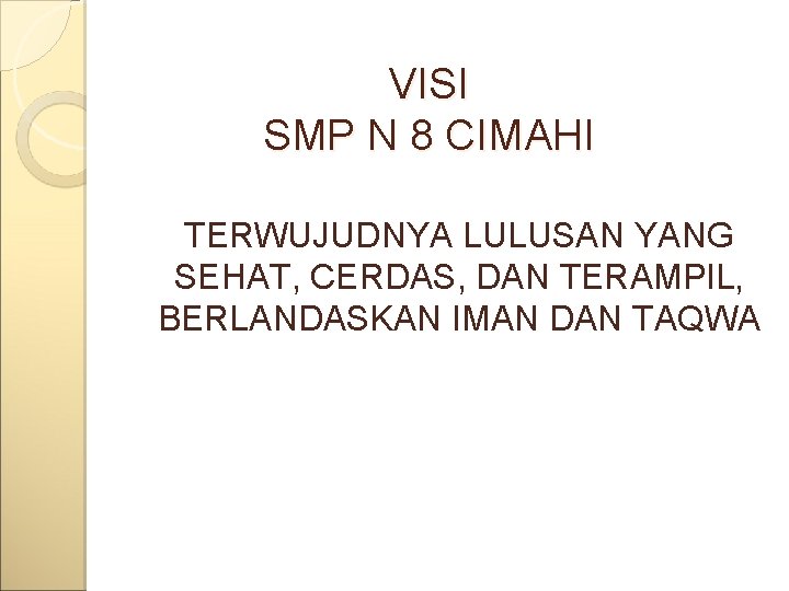 VISI SMP N 8 CIMAHI TERWUJUDNYA LULUSAN YANG SEHAT, CERDAS, DAN TERAMPIL, BERLANDASKAN IMAN