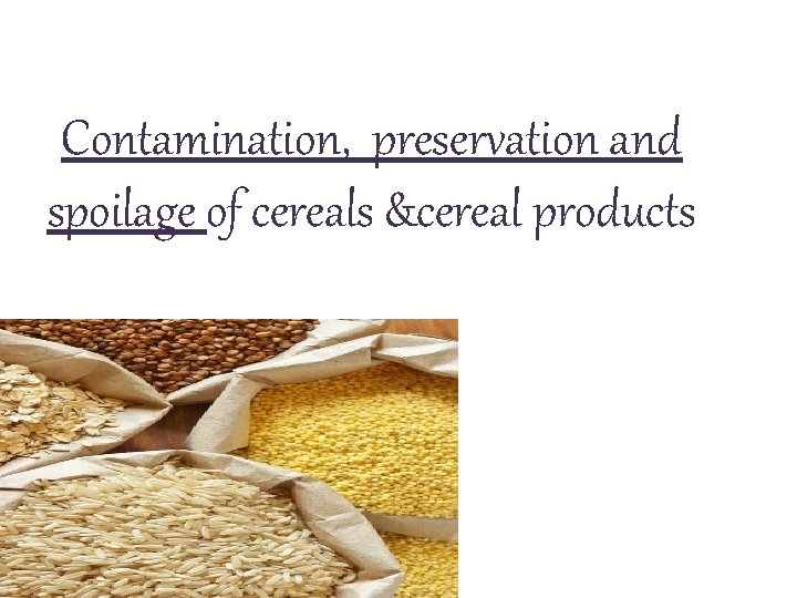 Contamination, preservation and spoilage of cereals &cereal products 