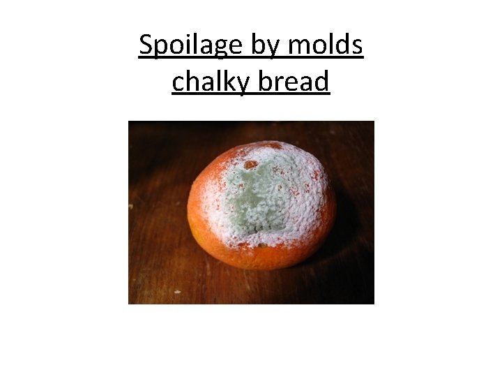 Spoilage by molds chalky bread 