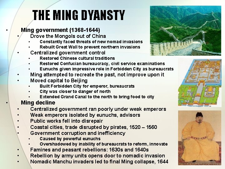THE MING DYANSTY • Ming government (1368 -1644) • Drove the Mongols out of