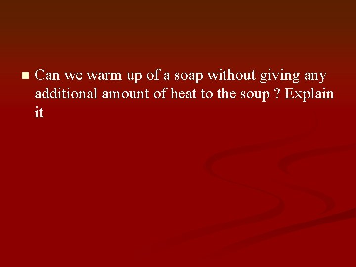 n Can we warm up of a soap without giving any additional amount of