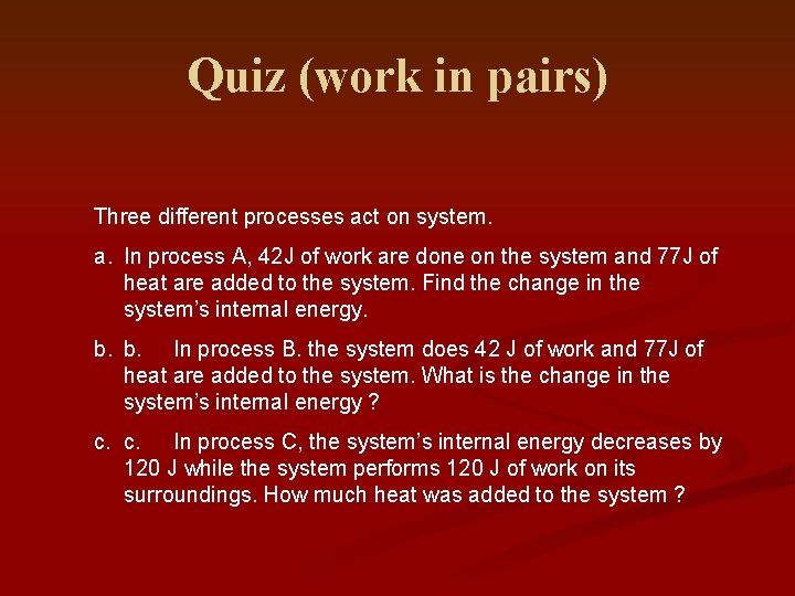 Quiz (work in pairs) Three different processes act on system. a. In process A,