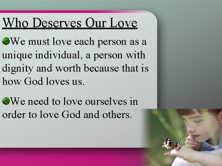 Who Deserves Our Love We must love each person as a unique individual, a