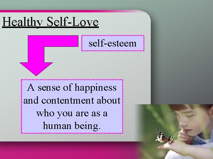 Healthy Self-Love self-esteem A sense of happiness and contentment about who you are as