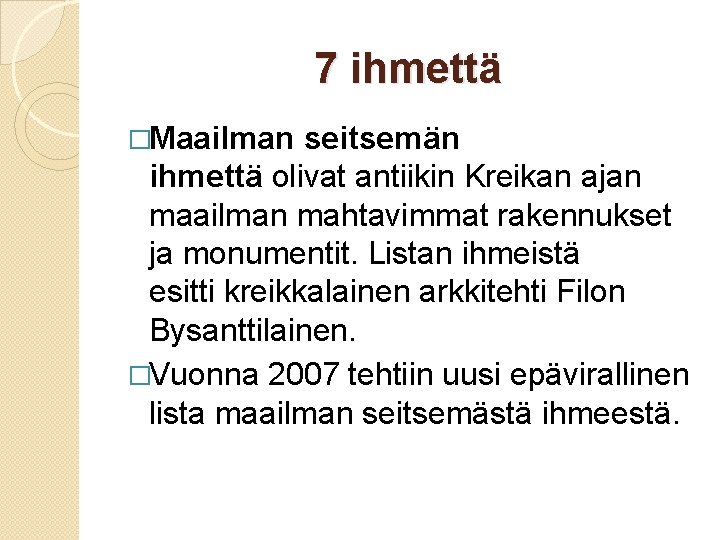 7 ihmettä �Maailman seitsemän ihmettä olivat antiikin Kreikan ajan maailman mahtavimmat rakennukset ja monumentit.