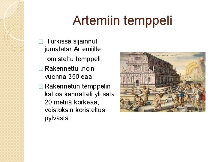 Artemiin temppeli � Turkissa sijainnut jumalatar Artemiille omistettu temppeli. � Rakennettu. noin vuonna 350