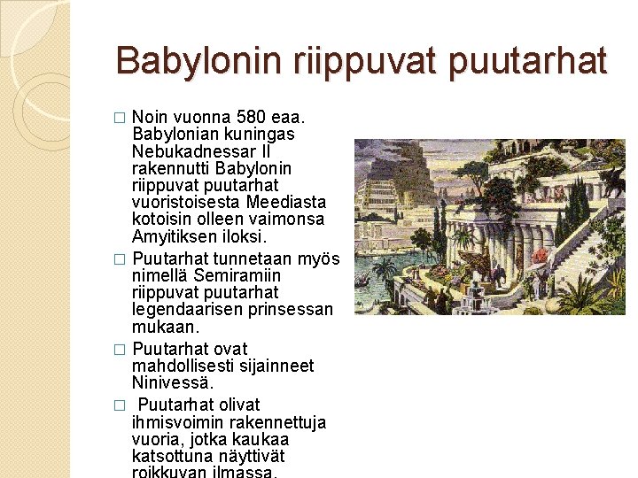 Babylonin riippuvat puutarhat Noin vuonna 580 eaa. Babylonian kuningas Nebukadnessar II rakennutti Babylonin riippuvat