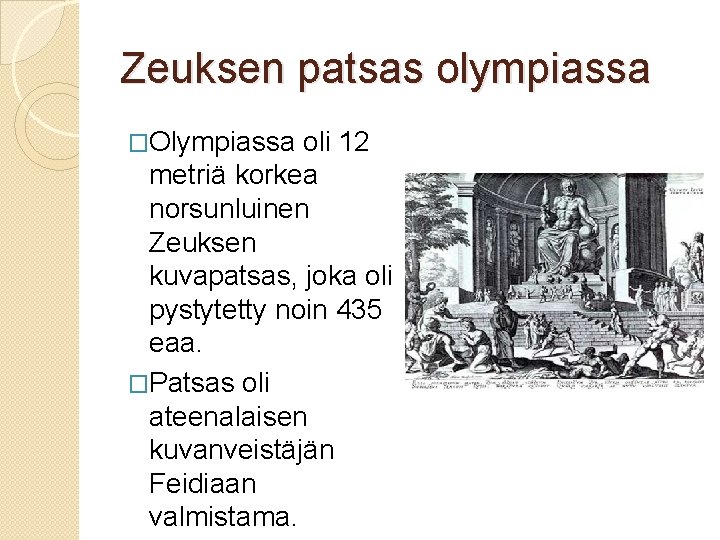 Zeuksen patsas olympiassa �Olympiassa oli 12 metriä korkea norsunluinen Zeuksen kuvapatsas, joka oli pystytetty