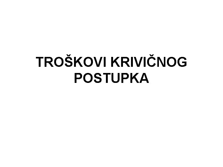 TROŠKOVI KRIVIČNOG POSTUPKA 