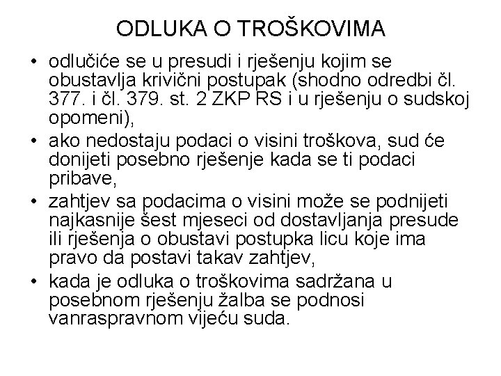 ODLUKA O TROŠKOVIMA • odlučiće se u presudi i rješenju kojim se obustavlja krivični