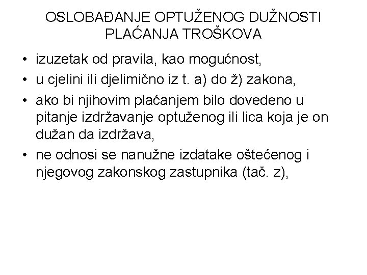 OSLOBAĐANJE OPTUŽENOG DUŽNOSTI PLAĆANJA TROŠKOVA • izuzetak od pravila, kao mogućnost, • u cjelini