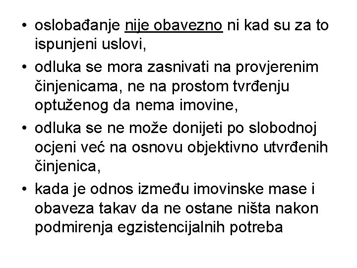  • oslobađanje nije obavezno ni kad su za to ispunjeni uslovi, • odluka