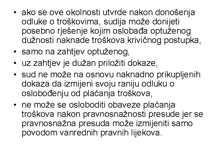  • ako se ove okolnosti utvrde nakon donošenja odluke o troškovima, sudija može