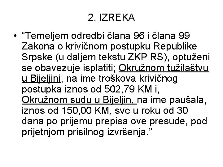 2. IZREKA • “Temeljem odredbi člana 96 i člana 99 Zakona o krivičnom postupku