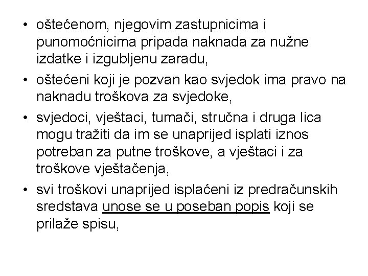  • oštećenom, njegovim zastupnicima i punomoćnicima pripada naknada za nužne izdatke i izgubljenu