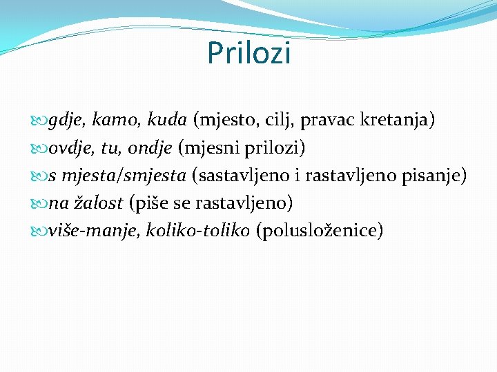 Prilozi gdje, kamo, kuda (mjesto, cilj, pravac kretanja) ovdje, tu, ondje (mjesni prilozi) s