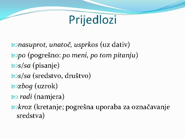 Prijedlozi nasuprot, unatoč, usprkos (uz dativ) po (pogrešno: po meni, po tom pitanju) s/sa