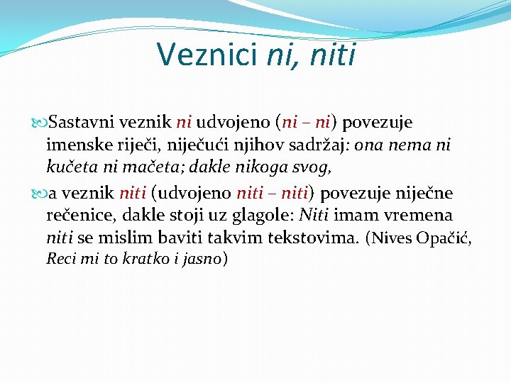 Veznici ni, niti Sastavni veznik ni udvojeno (ni – ni) povezuje imenske riječi, niječući