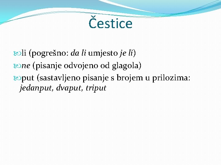 Čestice li (pogrešno: da li umjesto je li) ne (pisanje odvojeno od glagola) put