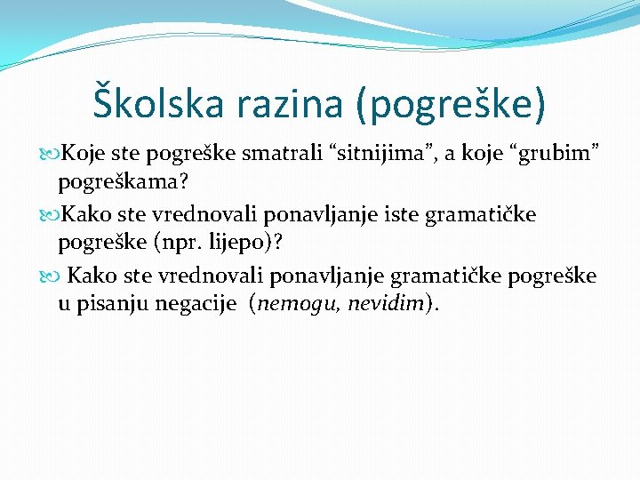 Školska razina (pogreške) Koje ste pogreške smatrali “sitnijima”, a koje “grubim” pogreškama? Kako ste